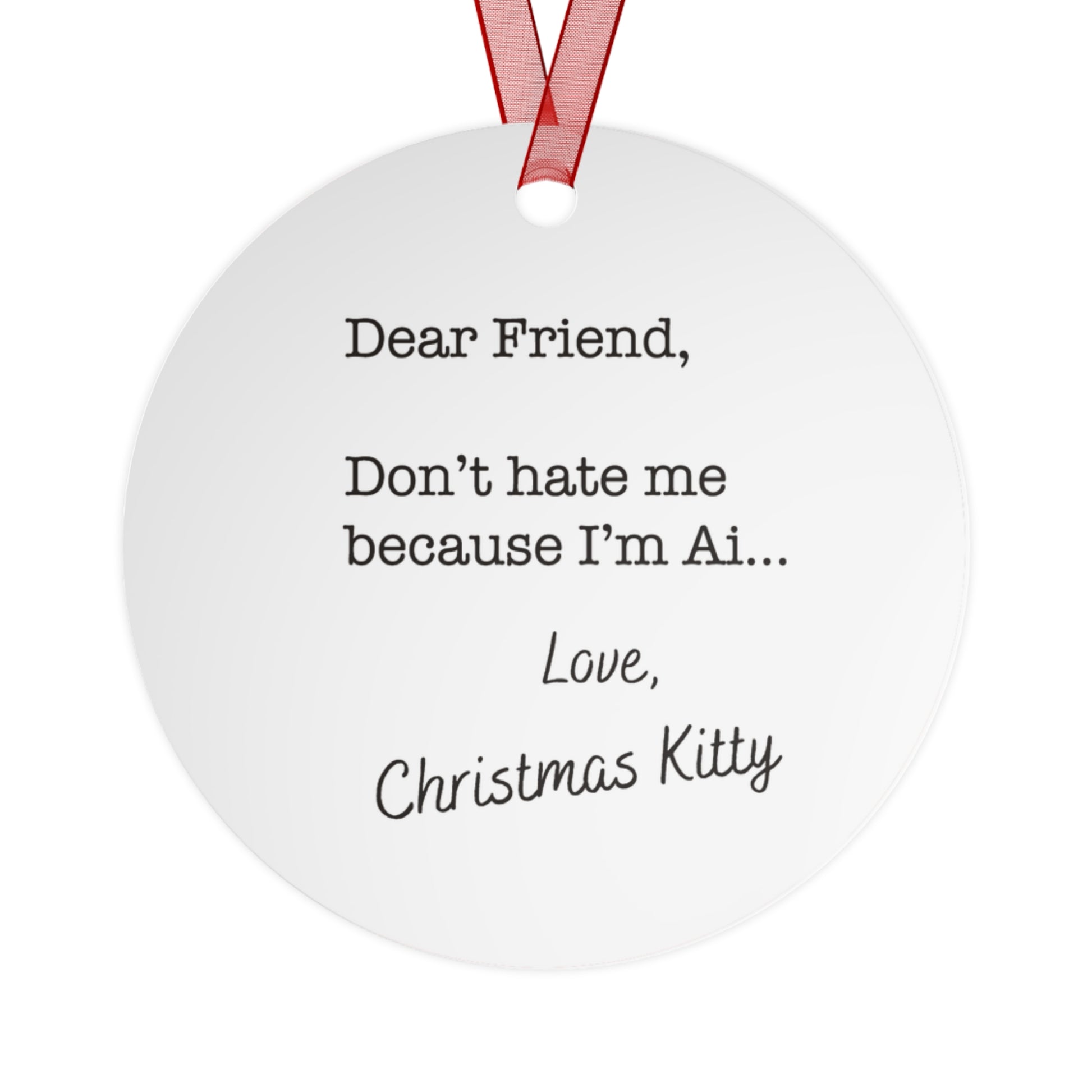 Christmas Kitty Metal Ornament — Cute Cat in Santa Hat with 'Dear Friend, Don't hate me because I'm AI... Love, Christmas Kitty' Message